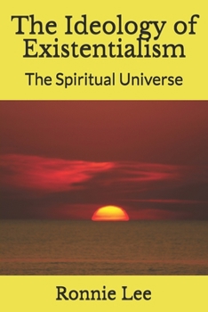 Paperback The Ideology of Existentialism: The Spiritual Universe Book