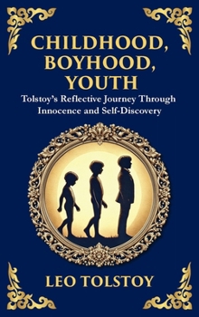 Childhood, Boyhood, Youth: A Coming-of-Age Journey Through Innocence, Growth, and Self-Discovery (Large Print Deluxe Hardcover Edition For Easy Reading) (Library of Alexandria)