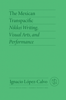 Hardcover Mexican Transpacific: Nikkei Writing, Visual Arts, and Performance Book