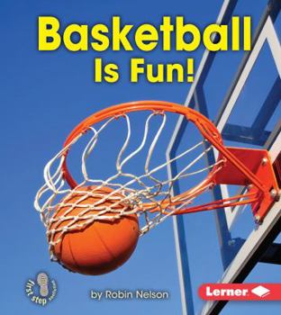 Basketball Is Fun! - Book  of the First Step Nonfiction: Sports Are Fun!