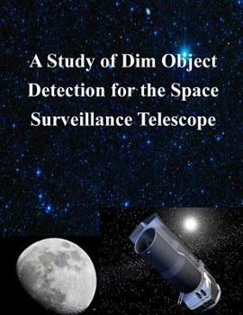 Paperback A Study of Dim Object Detection for the Space Surveillance Telescope Book