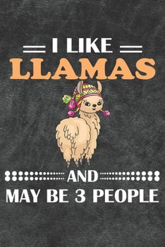 I Like Llamas And May Be 3 People: 110 Blank Lined Papers - 6x9 Personalized Customized Llama Composition Notebook Journal Gift For Llama Owners and Lovers