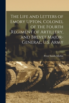 Paperback The Life and Letters of Emory Upton, Colonel of the Fourth Regiment of Artillery, and Brevet Major-General, U.S. Army Book