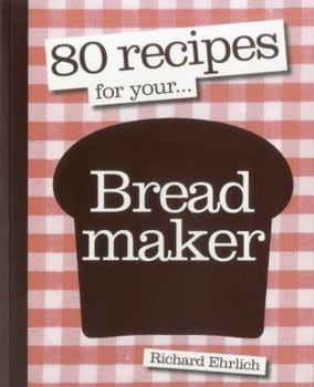 Paperback 80 Recipes for Your Breadmaker Book