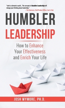 Hardcover Humbler Leadership: How to Enhance Your Effectiveness and Enrich Your Life Book