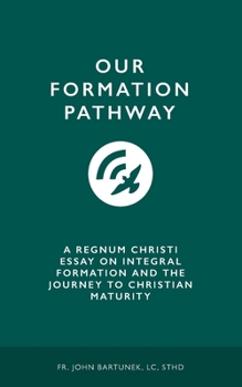 Paperback Our Formation Pathway: A Regnum Christi Essay on Integral Formation and the Journey to Christian Maturity Book