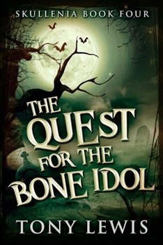 The Quest For The Bone Idol: Large Print Edition - Book #4 of the Skullenia