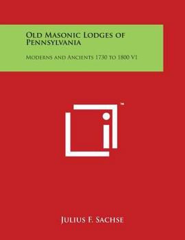 Paperback Old Masonic Lodges of Pennsylvania: Moderns and Ancients 1730 to 1800 V1 Book