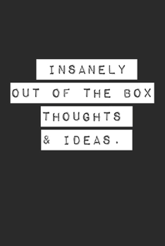 Insanely Out of the Box Thoughts & Ideas. Lined Notebook
