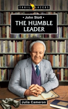 John Stott: The Humble Leader - Book  of the Trailblazers