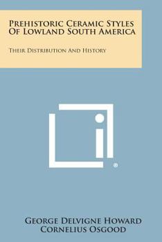 Paperback Prehistoric Ceramic Styles Of Lowland South America: Their Distribution And History Book