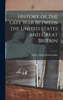 Hardcover History of the Late War Between the United States and Great Britain Book