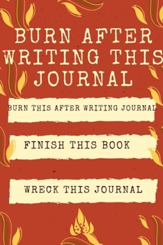 Paperback Burn After Writing this journal: burn this after writing journal: Finish This Book: Wreck This Journal: blank line writing, It's Full Of Secrets; Grie Book