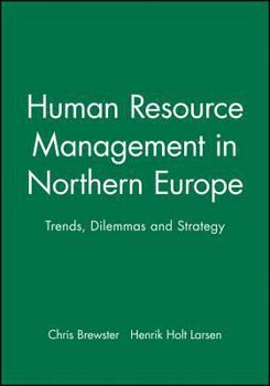 Human Resource Management in Northern Europe: Trends, Dilemmas and Strategy