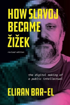 Hardcover How Slavoj Became Zizek: The Digital Making of a Public Intellectual Book