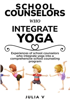 Paperback Experiences of school counselors who integrate yoga into a comprehensive school counseling program Book