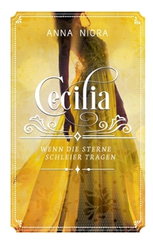 Wenn die Sterne Schleier tragen (Cecilia) (German Edition) - Book #1 of the Cecilia