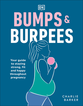 Paperback Bumps and Burpees: Your Guide to Staying Strong, Fit and Happy Throughout Pregnancy Book