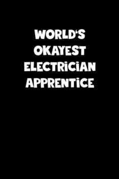 Paperback World's Okayest Electrician Apprentice Notebook - Electrician Apprentice Diary - Electrician Apprentice Journal - Funny Gift for Electrician Apprentic Book