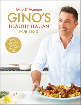 Hardcover Gino's Healthy Italian for Less: 100 Feelgood Family Recipes for Under £5 Book