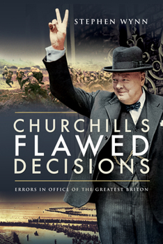 Paperback Churchill's Flawed Decisions: Errors in the Office of the Greatest Briton Book