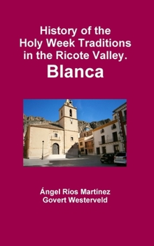 Hardcover History of the Holy Week Traditions in the Ricote Valley. Blanca [Spanish] Book