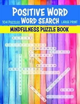 Paperback Positive Word Word Search - Large Print: A Mindfulness Puzzle Book