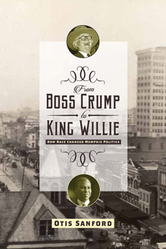 Hardcover From Boss Crump to King Willie: How Race Changed Memphis Politics Book