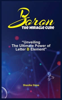 Paperback Boron the Miracle Cure: Unveiling The Ultimate Power of Letter B Element Book