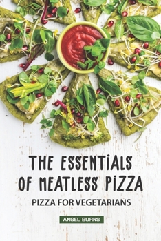 Paperback The Essentials of Meatless Pizza: Pizza for Vegetarians Book