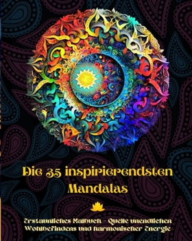 Paperback Die 35 inspirierendsten Mandalas - Erstaunliches Malbuch - Quelle unendlichen Wohlbefindens und harmonischer Energie: Künstlerisches Selbsthilfe-Werkz [German] Book