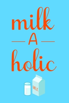 Paperback Milk A Holic: Line Journal, Diary Or Notebook For Milk lovers. 110 Story Paper Pages. 6 in x 9 in Cover. Book