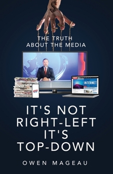 Paperback It's Not Right-Left, It's Top-Down: The Truth About The Media Book