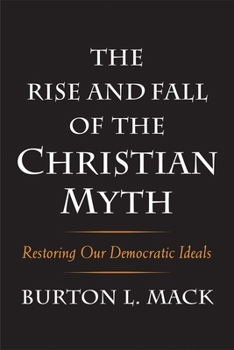 Hardcover The Rise and Fall of the Christian Myth: Restoring Our Democratic Ideals Book