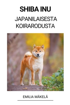 Paperback Shiba Inu (Japanilaisesta Koirarodusta) [Finnish] Book