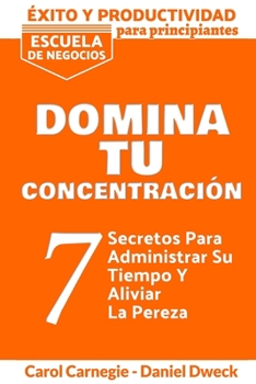 Paperback E&#769;xito y Productividad - Domina Tu Concentracio&#769;n: 7 Secretos Para Administrar Su Tiempo Y Aliviar La Pereza - Descubre el poder de tu mente [Spanish] Book