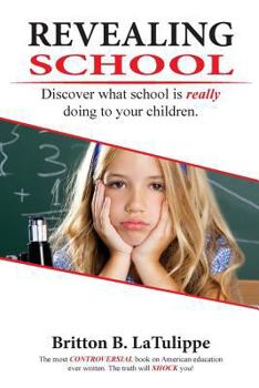 Revealing School: Discover what school is really doing to your kids