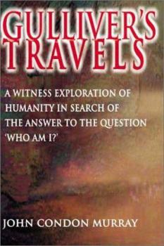 Paperback Gulliver's Travels: A Witness Exploration of Humanity in Search of the Answer to the Question "Who Am I?" Book