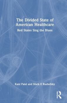 Hardcover The Divided State of American Healthcare: Red States Sing the Blues Book