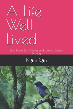 Paperback A Life Well Lived: Slow Down, Live Deeply, and Leave a Lasting Legacy Book