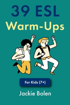 39 ESL Warm-Ups: For Kids (7+)
