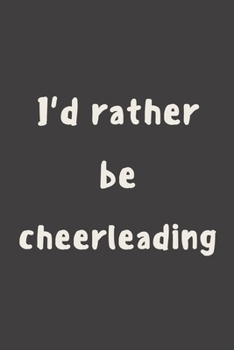 Paperback I'd rather be cheerleading: novelty cheerleader notebook 6"x9" Book