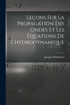 Paperback Leçons Sur La Propagation Des Ondes Et Les Équations De L'hydrodynamique [French] Book