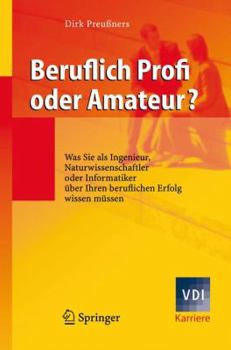 Paperback Beruflich Profi Oder Amateur?: Was Sie ALS Ingenieur, Naturwissenschaftler Oder Informatiker Über Ihren Beruflichen Erfolg Wissen Müssen [German] Book