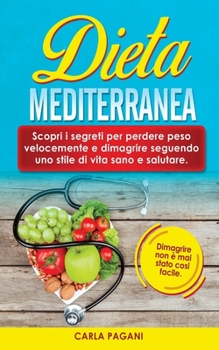 Dieta Mediterranea: Scopri i segreti per perdere peso velocemente e dimagrire seguendo uno stile di vita sano e salutare. Dimagrire non � mai stato cosi facile.
