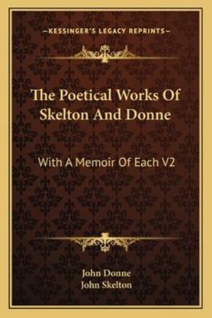 The Poetical Works Of Skelton And Donne: With A Memoir Of Each V2