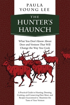 Hardcover The Hunter's Haunch: What You Dona't Know about Deer and Venison That Will Change the Way You Cook Book