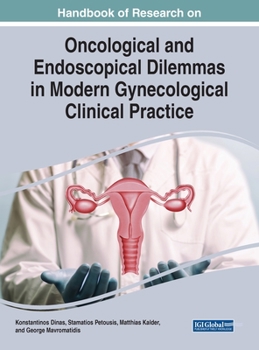 Handbook of Research on Oncological and Endoscopical Dilemmas in Modern Gynecological Clinical Practice (Advances in Medical Diagnosis, Treatment, and Care
