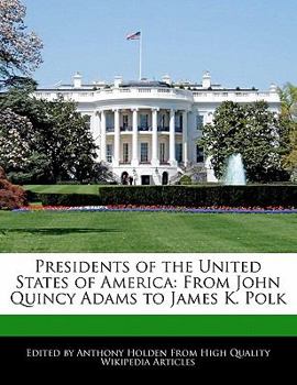 Paperback Presidents of the United States of America: From John Quincy Adams to James K. Polk Book