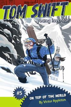 On Top of the World (Tom Swift Young Inventor) - Book #5 of the Tom Swift Young Inventor